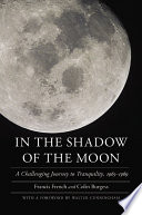 In the shadow of the moon a challenging journey to Tranquility, 1965-1969 /