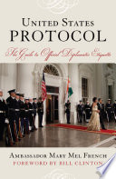 United States protocol the guide to official diplomatic etiquette /