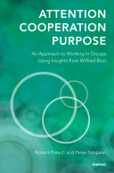 Attention, cooperation, purpose : an approach to working in groups using insights from Wilfred Bion /