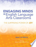 Engaging minds in English language arts classrooms : the surprising power of joy /