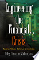 Engineering the financial crisis systemic risk and the failure of regulation /