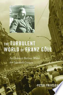 The turbulent world of Franz Göll an ordinary Berliner writes the twentieth century /