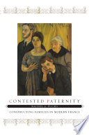Contested paternity constructing families in modern France /