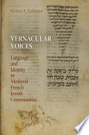 Vernacular voices language and identity in medieval French Jewish communities /