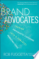 Brand advocates turning enthusiastic customers into a powerful marketing force /