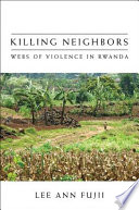 Killing neighbors : webs of violence in Rwanda.