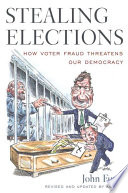 Stealing elections how voter fraud threatens our democracy /