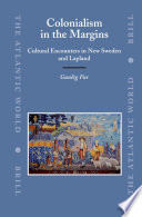 Colonialism in the margins cultural encounters in New Sweden and Lapland /