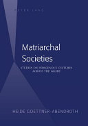 Matriarchal societies studies on indigenous cultures across the globe /