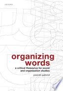 Organizing words a critical thesaurus for social and organization studies /