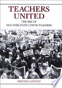 Teachers united the rise of New York State united teachers /