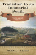 Transition to an industrial South Athens, Georgia, 1830-1870 /