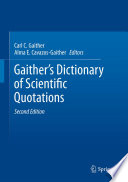 Gaither's Dictionary of Scientific Quotations A Collection of Approximately 27,000 Quotations Pertaining to Archaeology, Architecture, Astronomy, Biology, Botany, Chemistry, Cosmology, Darwinism, Engineering, Geology, Mathematics, Medicine, Nature, Nursing, Paleontology, Philosophy, Physics, Probability, Science, Statistics, Technology, Theory, Universe, and Zoology /
