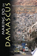 Making do in Damascus navigating a generation of change in family and work /