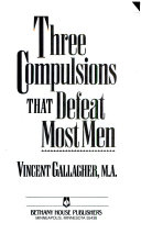 Three compulsions that defeat most men /