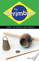 The berimbau soul of Brazilian music /