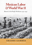 Mexican labor & World War II : braceros in the Pacific Northwest, 1942-1947 /
