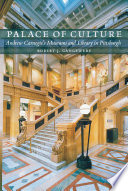 Palace of culture : Andrew Carnegie's museums and library in Pittsburgh /