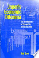 Japan's economic dilemma the institutional origin of prosperity and stagnation /