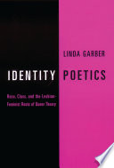 Identity poetics race, class, and the lesbian-feminist roots of queer theory /