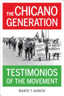 The Chicano generation : testimonios of the movement /