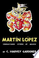 Martín López, conquistador citizen of Mexico /