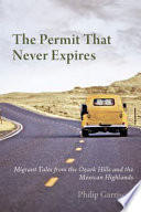 The permit that never expires migrant tales from the Ozark hills and the Mexican highlands /