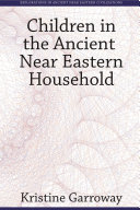 Children in the ancient Near Eastern household /
