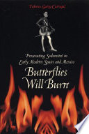 Butterflies will burn prosecuting sodomites in early modern Spain and Mexico /