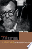 Radical ambition C. Wright Mills, the left, and American social thought /