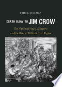 Death blow to Jim Crow the National Negro Congress and the rise of militant civil rights /