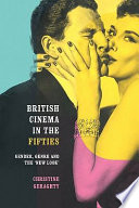 British cinema in the fifties gender, genre and the 'new look' /
