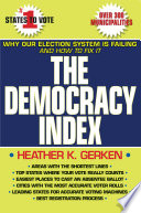 The democracy index why our election system is failing and how to fix it /