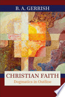 Christian faith : dogmatics in outline /