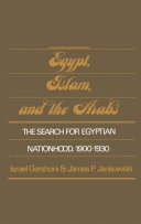 Egypt, Islam, and the Arabs the search for Egyptian nationhood, 1900-1930 /