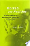 Markets and medicine the politics of health care reform in Britain, Germany, and the United States /
