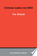 Criminal Justice Act 2003 The statute ; designed to accompany Criminal Justice Act 2003 : a guide to the new procedures and sentencing /