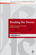 Reading the decree exegesis, election and Christology in Calvin and Barth /