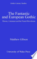 The fantastic and European Gothic history, literature and the French Revolution /