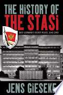 The history of the Stasi : East Germany's secret police, 1945-1990 /