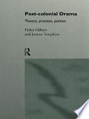 Post-colonial drama theory, practice, politics /