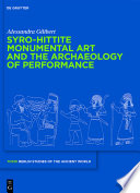 Syro-Hittite monumental art and the archaeology of performance the stone reliefs at Carchemish and Zincirli in the earlier first millennium BCE /