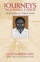 Journeys in a small canoe the life and times of a Solomon Islander /