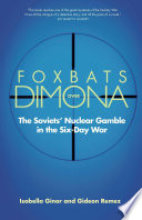 Foxbats over Dimona the Soviets' nuclear gamble in the Six-Day War /