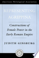 Representing Agrippina constructions of female power in the early Roman Empire /