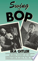 Swing to bop an oral history of the transition in jazz in the 1940s /