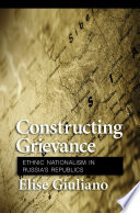 Constructing grievance ethnic nationalism in Russia's republics /