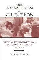 From New Zion to Old Zion : American Jewish Immigration and Settlement in Palestine, 1917-1939 /