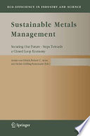 Sustainable Metals Management Securing our Future - Steps Towards a Closed Loop Economy /