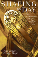 Shaping the day a history of timekeeping in England and Wales 1300-1800 /